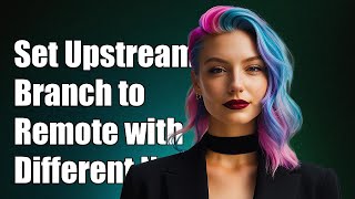 How to Set Upstream Branch to Remote with Different Local Name in Git