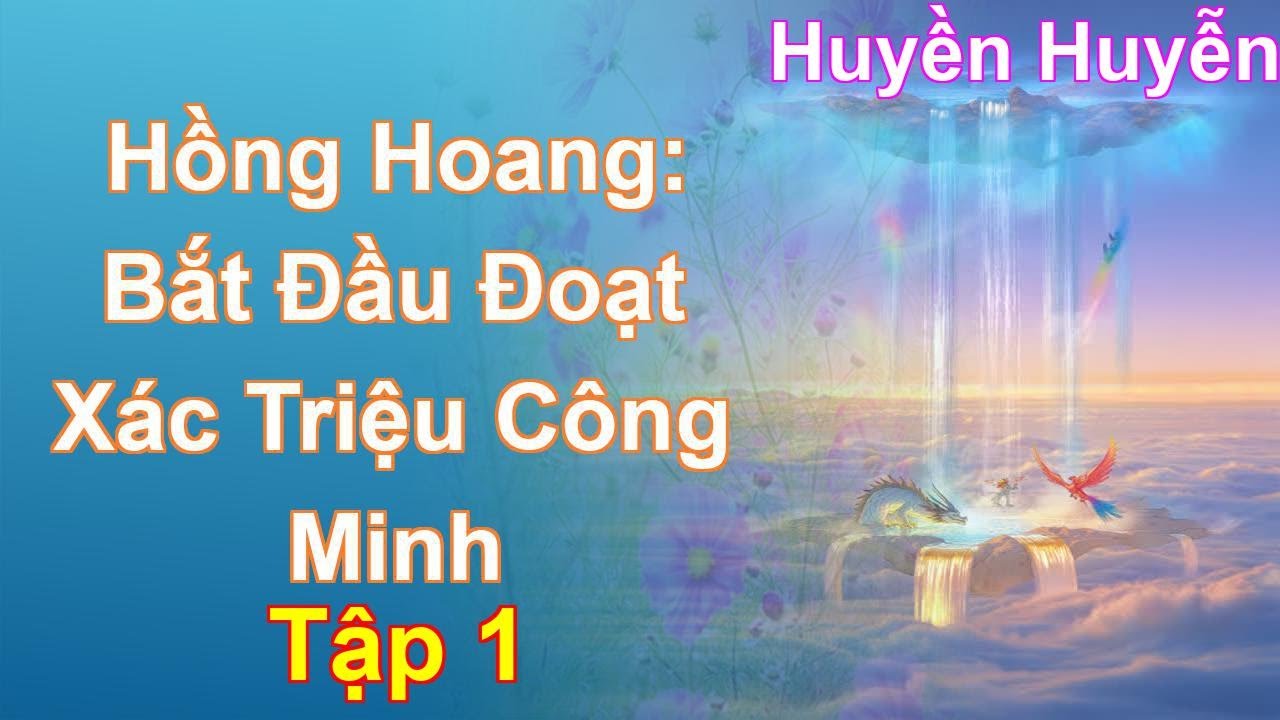 Hồng Hoang: Bắt Đầu Đoạt Xác Triệu Công Minh Tập 1: Chương 1 Tới 127 - Huyền Huyễn