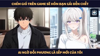 [FULL] CHÉM GIÓ TRÊN GAME SẼ HÔN BẠN GÁI ĐẾN CHẾT, AI NGỜ ĐỐI PHƯƠNG LÀ SẾP MỚI CỦA TÔI screenshot 3
