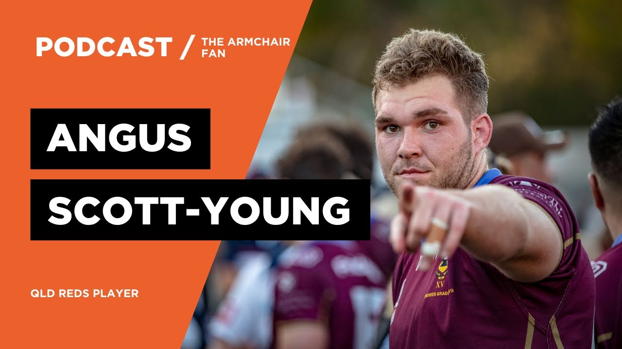 QLD Reds Backrower Angus Scott-Young | The Armchair Fan Podcast #14
