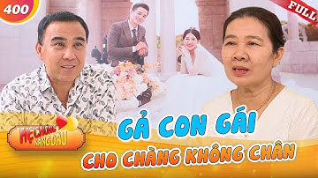 Mẹ Chồng Nàng Dâu #400|Gả con gái cho chàng trai KHÔNG CHÂN, mẹ vợ làm con rể NGỠ NGÀNG lần đầu gặp