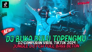 FULL BASS BETON BIKIN CANDU !!! DJ BUKA DULU TOPENGMU REMIX JUNGLE DUTCH FULL BASS 2024