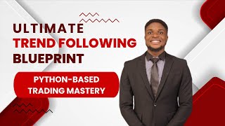 Part 1 - Introduction (The Ultimate Trend Following Blueprint: Python-Based Trading Mastery)