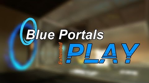 Blue Portals Extended Play Walkthrough Part 1 (Test Chambers 0-5) (60FPS)