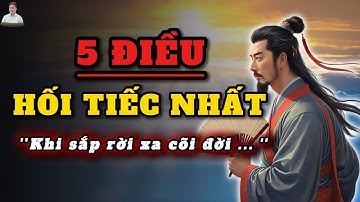 5 Điều Mà Người Sắp Rời Xa Cuộc Đời Hay Hối Tiếc Nhất | Triết Lý Cuộc Sống