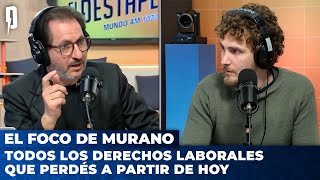 Todos Los Derechos Laborales Que Perdés A Partir De Hoy El Foco De Murano Con Gino Viglianco