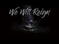 We Will Reign