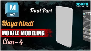 Mastering Mobile Phone Modeling in Maya: A Complete Workflow Final Part