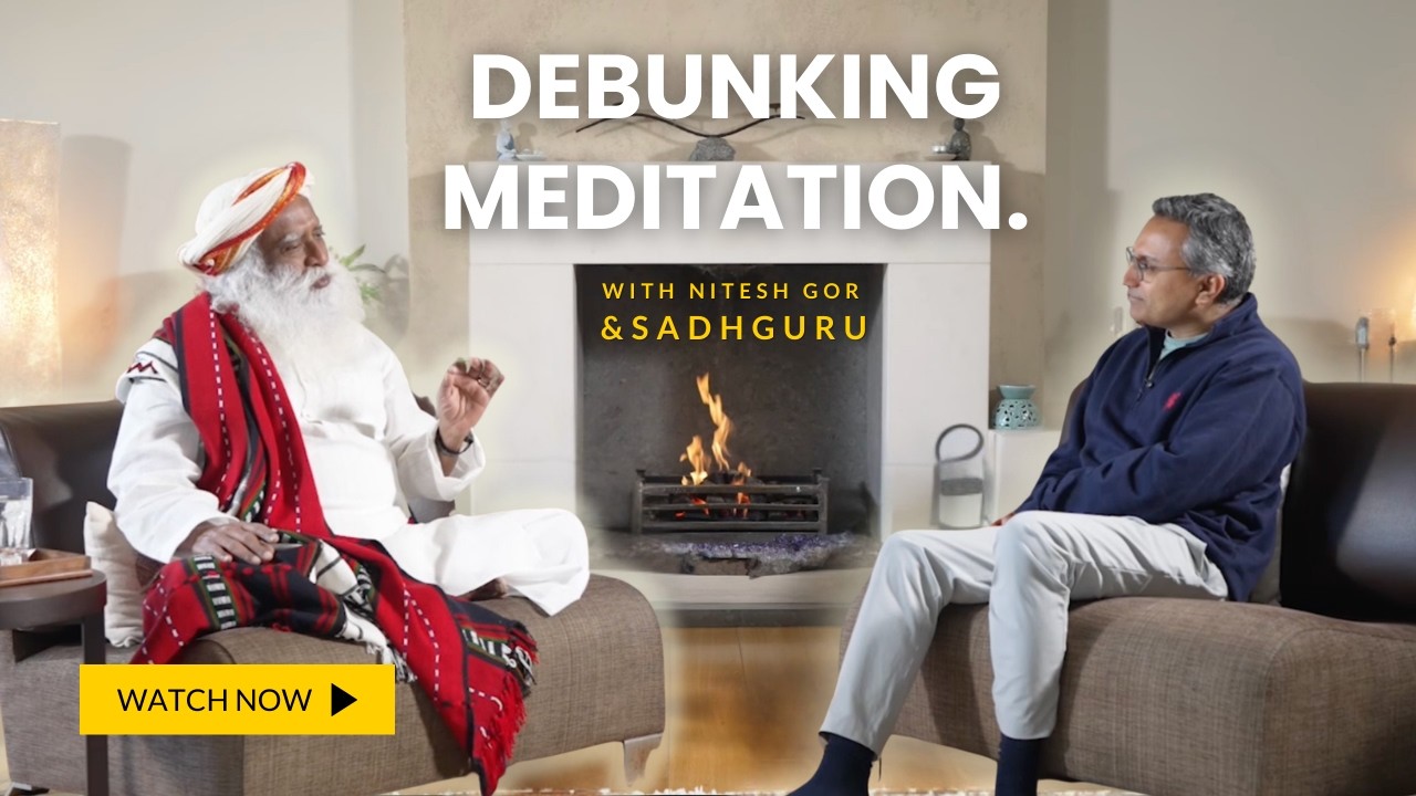 Debunking Meditation || A conversation with Sadhguru and Nitesh Gor