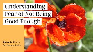 Episode 3 - Understanding Your Fear of Not Being Good Enough