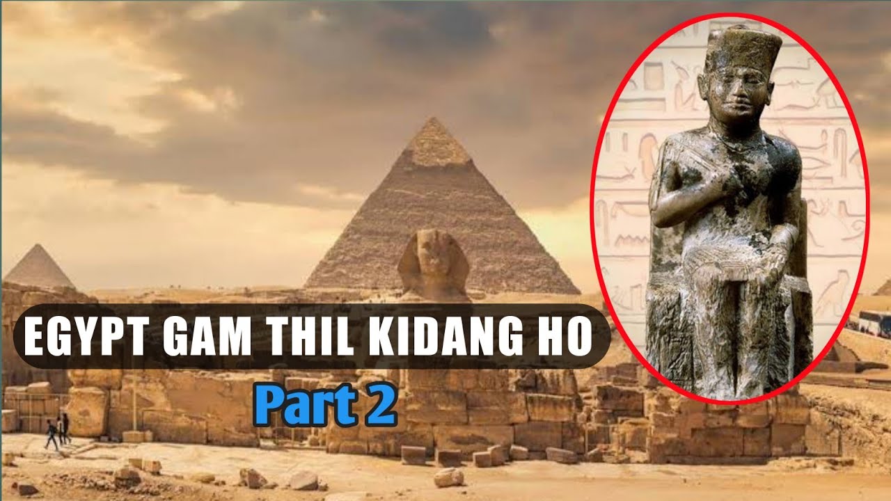 Egypt Gam Thil Kidang kimu ho part_2