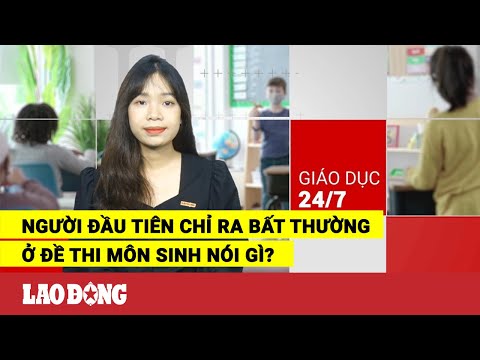 Video Giáo dục 24/7: Người đầu tiên chỉ ra bất thường ở đề... - youtube