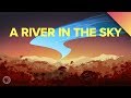 The Largest River On Earth Is In The Sky
