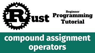 Rust Programming Tutorial #32 - compound assignment operators