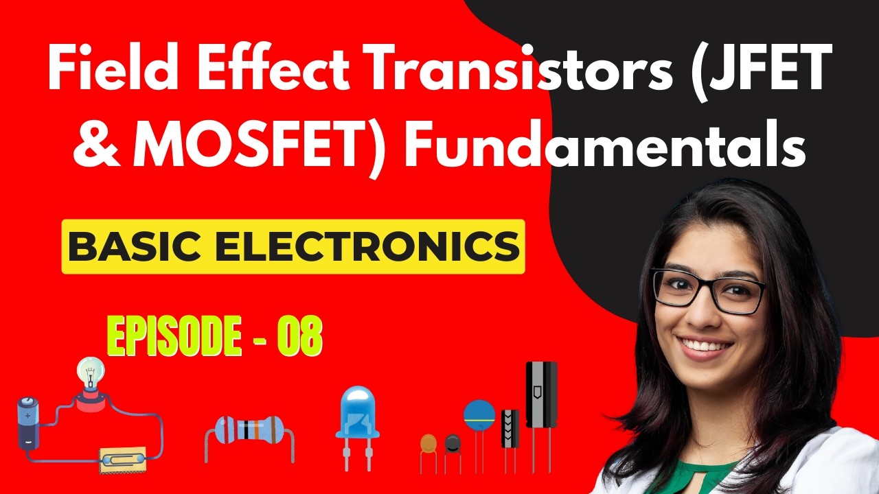 Basic Electronics | Episode 8: Field Effect Transistors (JFET & MOSFET ...