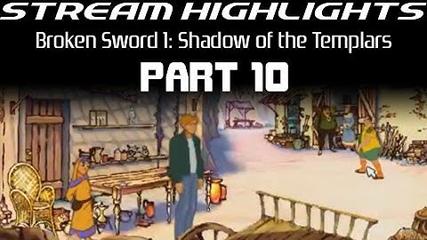 Stream Highlights: Broken Sword: Shadow of the Templars: Part 10