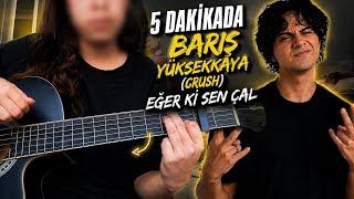5 DAKİKA DA "BARIŞ YÜKSEKKAYA(CRUSH)-EĞER Kİ SEN" ÇAL 🥳!(Orjinal ton)
