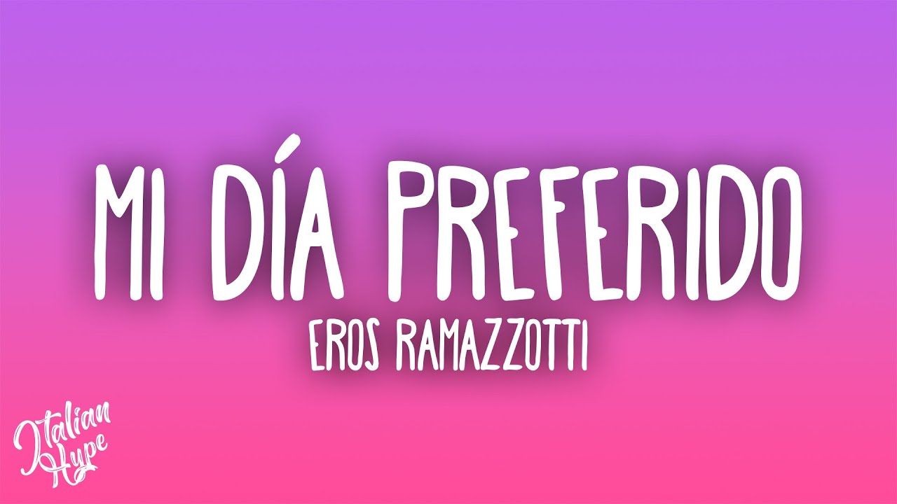 Eros Ramazzotti - Mi día preferido