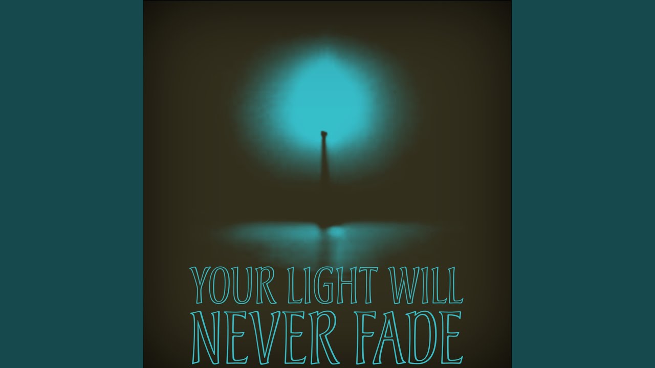 Your Light Will Never Fade YouTube