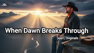 When Dawn Breaks Through | Country - Folk Ballad | Joel L originals 