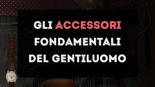 The Essential GENTLEMAN'S Accessories