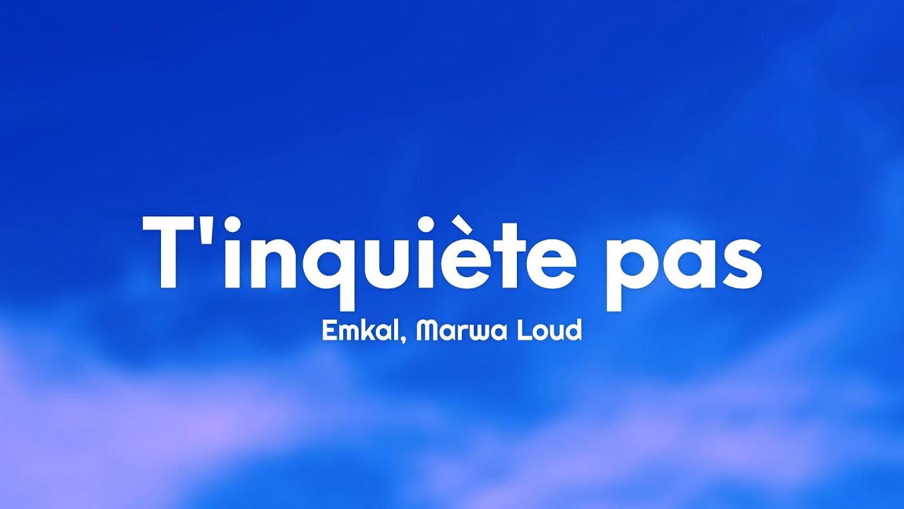 Emkal - T'inquiète pas (Paroles/Lyrics) Ft. Marwa Loud - YouTube