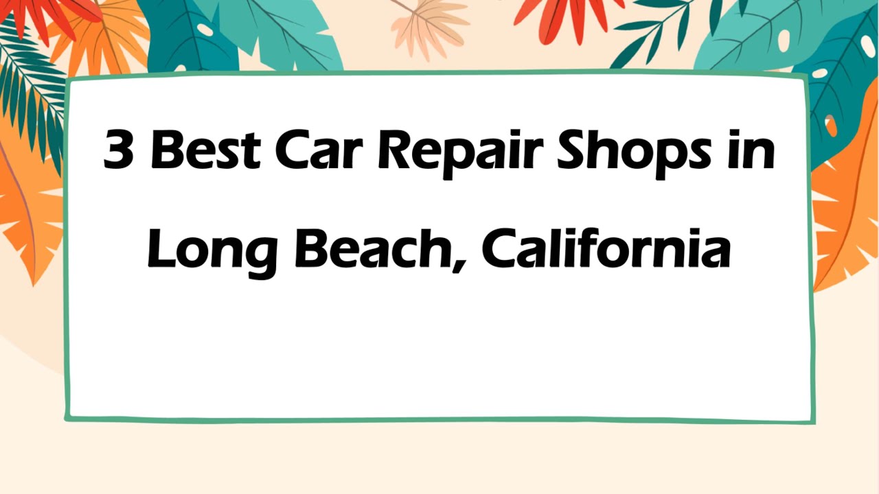 3 Best Car Repair Shops in Long Beach, California | Auto Shops