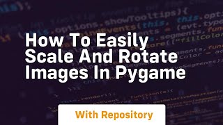 how to easily scale and rotate images in pygame