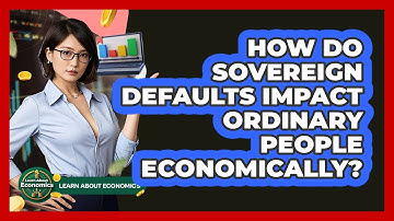 How Do Sovereign Defaults Impact Ordinary People Economically? - Learn About Economics