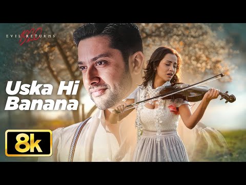 Uska Hi Banana 8K Video Song | Arijit Singh | 1920 Evil Returns | Aftab Shivdasani, Tia Bajpai