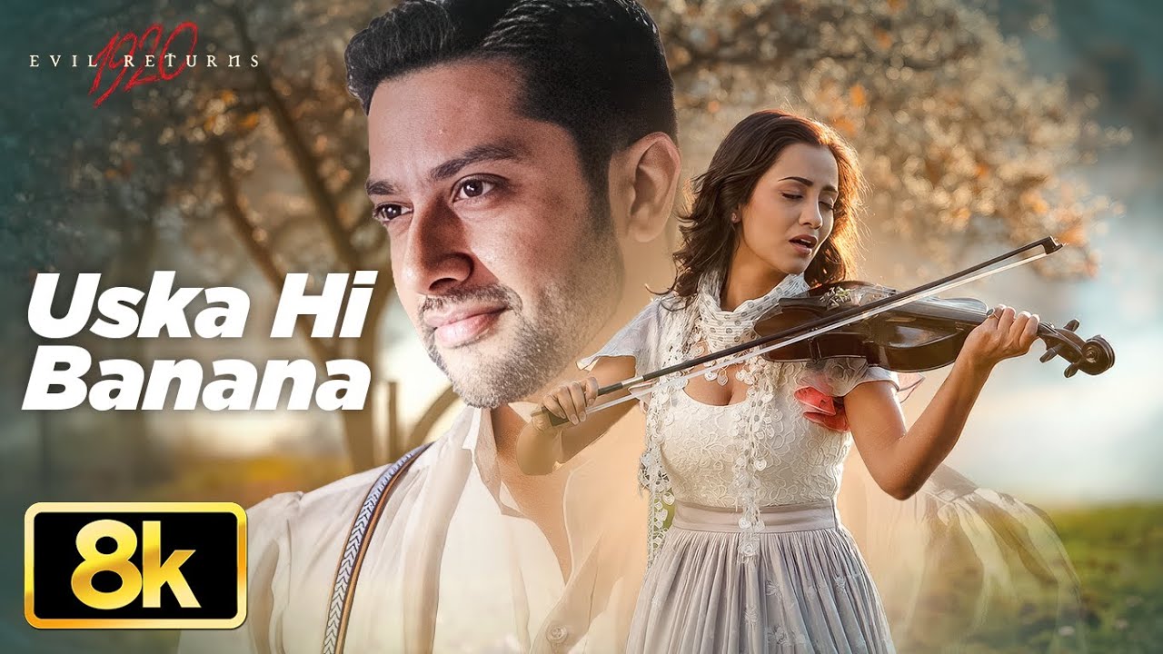 Uska Hi Banana 8K Video Song | Arijit Singh | 1920 Evil Returns | Aftab Shivdasani, Tia Bajpai