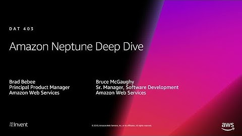 AWS re:Invent 2018: Deep Dive on Amazon Neptune (DAT403)
