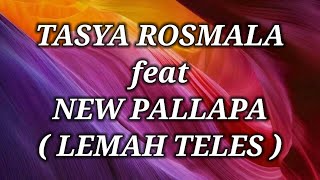 TASYA ROSMALA ft NEW PALLAPA _ LEMAH TELES Lirik