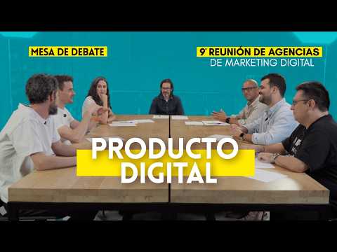 Mesa de debate sobre Producto Digital - 9ª Reunión de Agencias de Marketing Digital