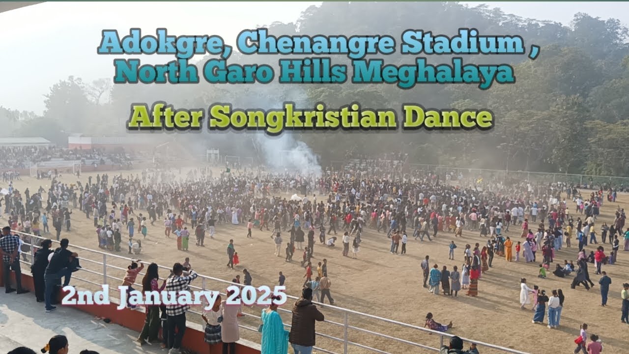 Adokgre, Chenangre Stadium, North Garo Hills Meghalaya/ After Songkristian dance/ 2nd January 2025