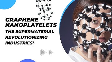 Graphene Nanoplatelets: The Supermaterial Revolutionizing Industries!