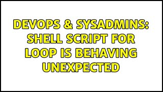 DevOps & SysAdmins: Shell script for loop is behaving unexpected (4 Solutions!!) Wealth