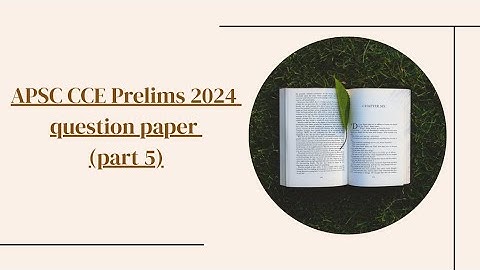 Apsc cce prelims 2024 llGS 1ll part 5 ll Question Paper Analysis ll Set Dll