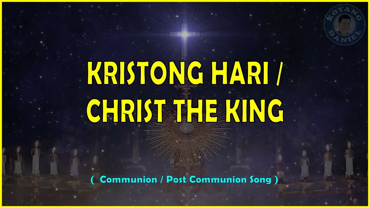 KRISTONG HARI / CHRIST THE KING ( Communion / Post- Communion Song ...