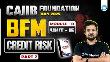 CAIIB BFM Classes | Module B | Unit 15 | Credit Risk | caiib 2025 online classes | CAIIB June 2025