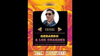 GERARDO & LOS CHAQUES GRANDES EXITOS COMPILADOS MEGAMIX BETTO DJ