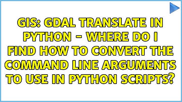 GDAL translate in python - where do I find how to convert the command line arguments to use in...