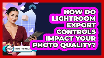 How Do Lightroom Export Controls Impact Your Photo Quality? - Design Tool Unlocked