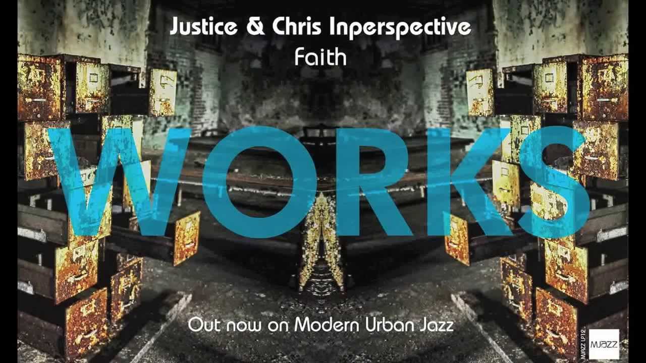 Watch Faith - Justice & Chris Inperspective - WORKS LP - OUT NOW ON MJAZZ on YouTube Watch Faith - Justice & Chris Inperspective - WORKS LP - OUT NOW ON MJAZZ on YouTube
