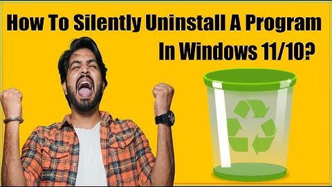 How To Silently Uninstall A Program In Windows 11 And Windows 10?