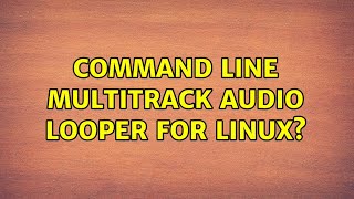 Command line multitrack audio looper for Linux (3 Solutions!!)
