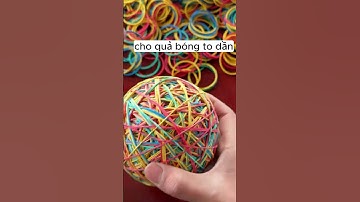 Làm quả bóng đủ màu từ hàng nghìn dây chun và ngỡ ngàng thành quả sau đó