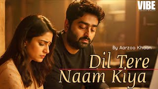 Dil Tere Naam Kiya | Aarzoo Khaan | Emotional Hindi Song | New Song 2026 | Arijit Singh Vibe