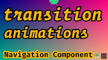 Transition Animations in Navigation Component