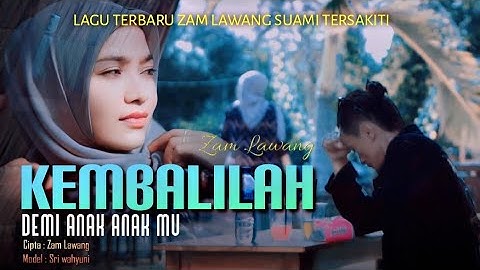 Lagu Viral,KEMBALILAH DEMI ANAK MU - Suami yang Tersakiti - ZAM LAWANG, ( OFFICIAL MUSIC VIDEO)